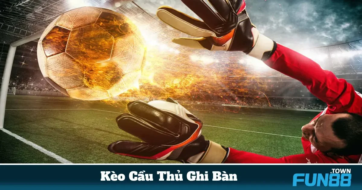 Khi nào nên cược cầu thủ ghi bàn đầu tiên?