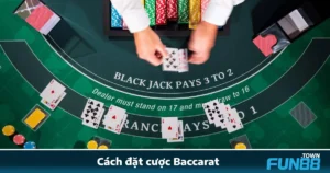 Cách Đặt Cược Baccarat Tại Fun88 – Chiến Lược Kiếm Bạc Tỷ