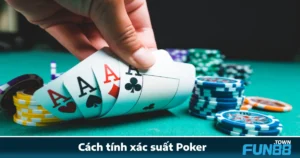 Cách Tính Xác Suất Poker Fun88 Đơn Giản Mà Cực Hiệu Quả
