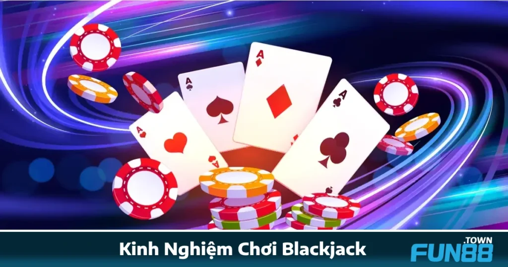 Kinh Nghiệm Chơi Blackjack Fun88: Chơi Lâu Chưa Chắc Đúng